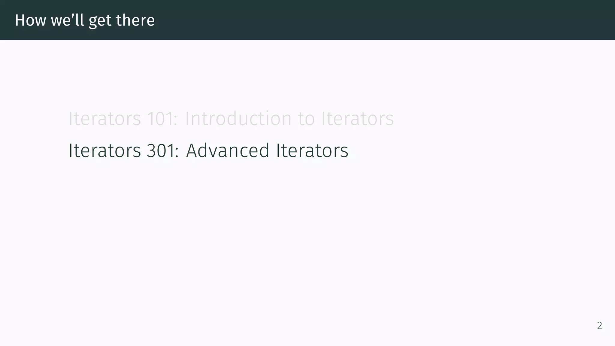 How we’ll get there Iterators 101: Introduction to Iterators Iterators 301: Advanced Iterators 2 