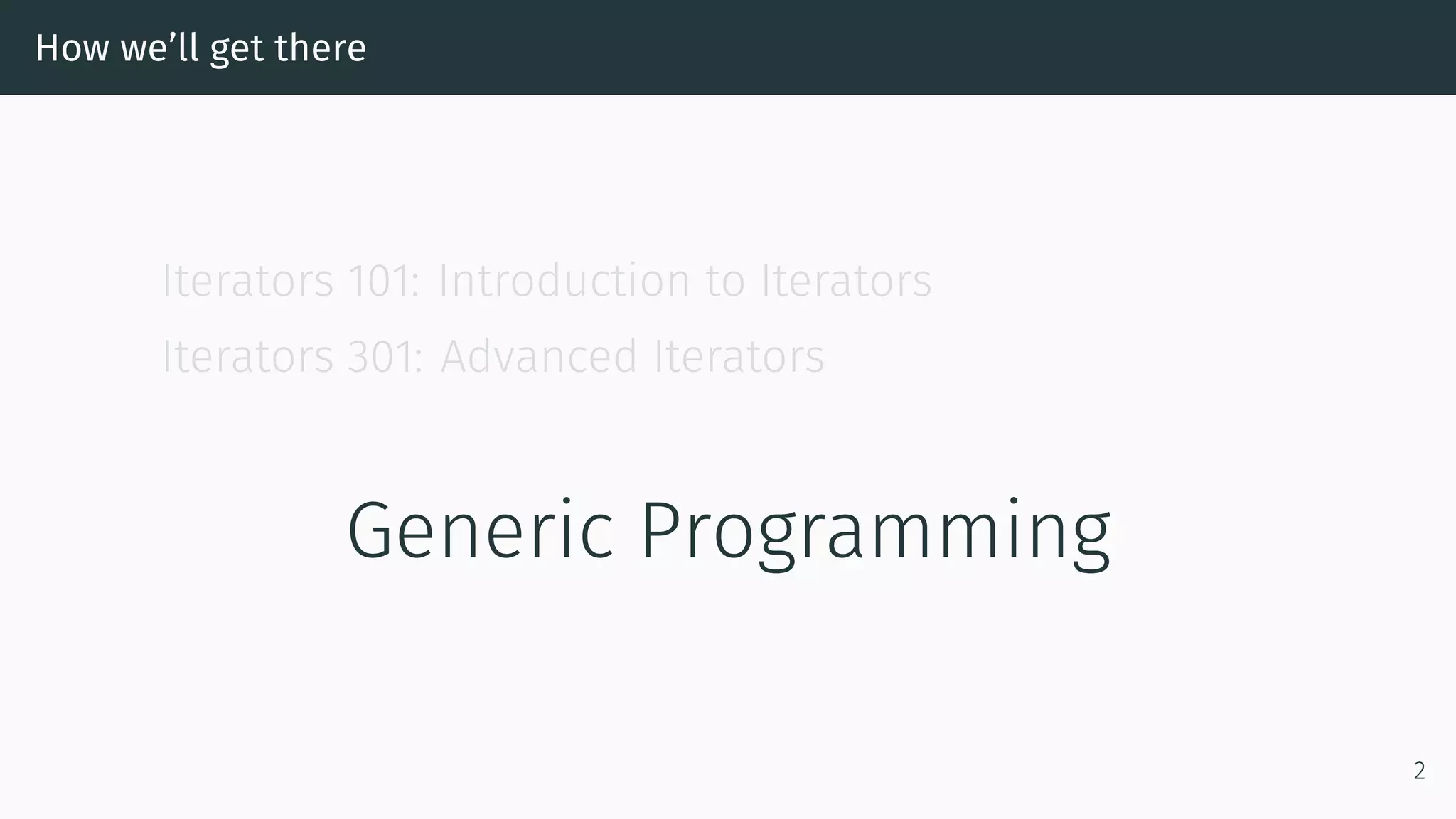 How we’ll get there Iterators 101: Introduction to Iterators Iterators 301: Advanced Iterators Generic Programming 2 