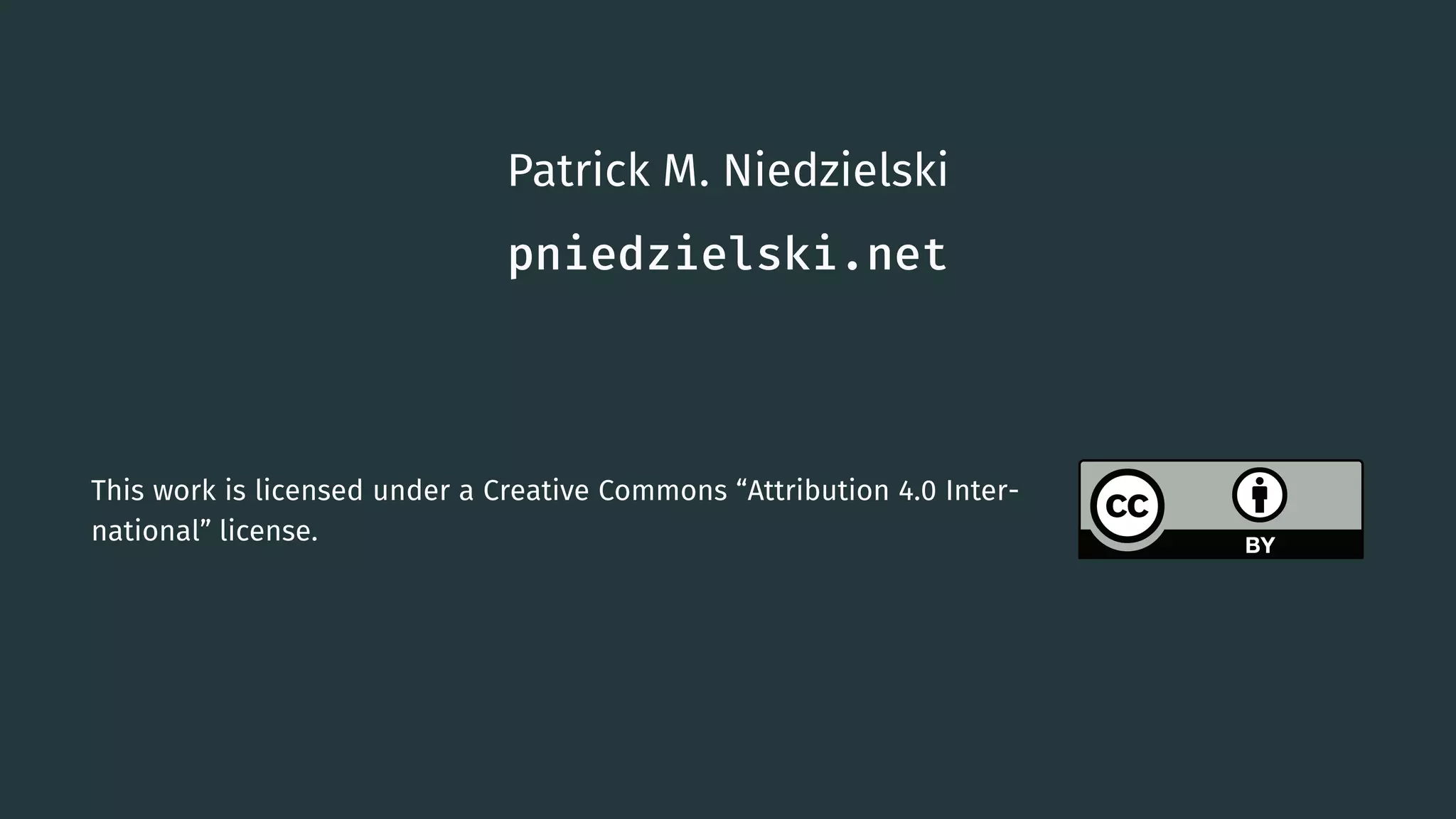 Patrick M. Niedzielski pniedzielski.net This work is licensed under a Creative Commons “Attribution 4.0 Inter- national” license. 87 