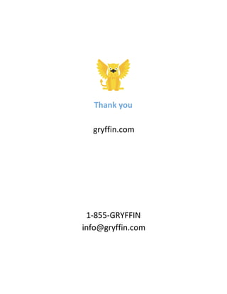 Thank you
gryffin.com
1-855-GRYFFIN
info@gryffin.com
 