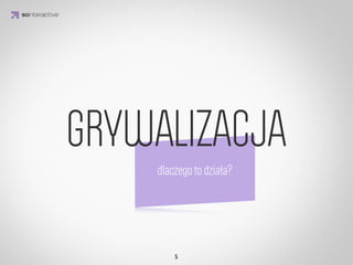 Grywalizacja


 Wykorzystanie mechanizmów znanych z gier w sytuacjach, 
                   które grami nie są

                  IDEA KREATYWNA
 Dzięki odpowiedniemu wykorzystaniu mechanizmu obietnicy
nagrody oraz uwalnianiu dopaminy w umysłach graczy, często
              ciężko oderwać się od rozgrywki.
 