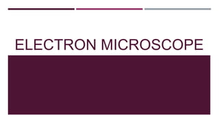 ELECTRON MICROSCOPE
 