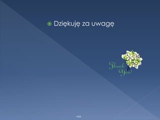 Dziękuję za uwagę
WSB
 