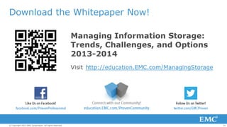 Download the Whitepaper Now!
Managing Information Storage:
Trends, Challenges, and Options
2013-2014
Visit http://educatio...