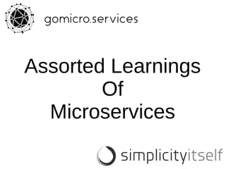 Assorted Learnings
Of
Microservices
 