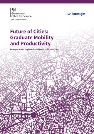 Future of Cities:
Graduate Mobility
and Productivity
An experiment in place-based open policy-making
 