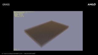 GRASS

40 TressFX 2.0 and Beyond NOVEMBER 12, 2013 | AMD DEVELOPER SUMMIT

 