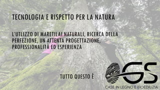 TECNOLOGIA E RISPETTO PER LA NATURA
L’UTLIZZO DI MARETILAI NATURALI, RICERCA DELLA
PERFEZIONE, UN ATTENTA PROGETTAZIONE,
PROFESSIONALITÀ ED ESPERIENZA
TUTTO QUESTO È
 