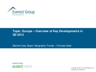 Topic: Europe – Overview of Key Developments in
Q3 2012


Market Vista: Buyer Geography Trends – Preview Deck




                                                      Copyright © 2013, Everest Global, Inc.
                                                      EGR-2013-8-PD-0814
 