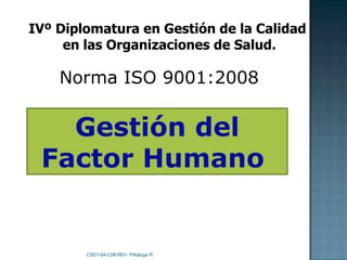 CS01-04-C08-R01- Pittaluga R IVº Diplomatura en Gestión de la Calidad  en las Organizaciones de Salud. Gestión del Factor Humano   Norma ISO 9001:2008 