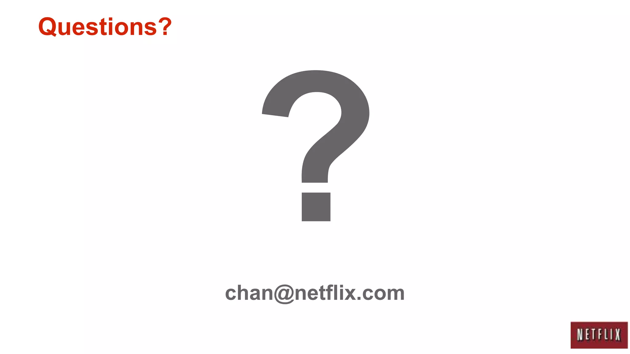 Questions?




             chan@netflix.com
 