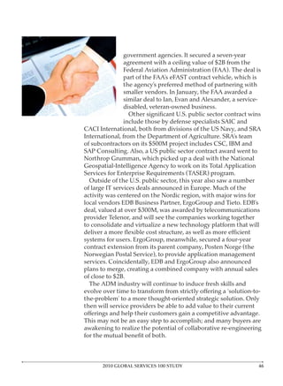 agreement with a ceiling value of $2B from the
              Federal Aviation Administration (FAA). The deal is




provider Telenor, and will see the companies working together
to consolidate and virtualize a new technology platform that will




of close to $2B.
  The ADM industry will continue to induce fresh skills and




      2010 GLOBAL SERVICES 100 STUDY                            4
 