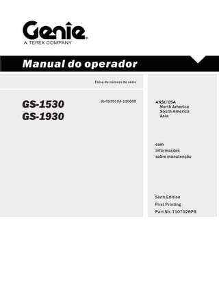 Manual do operador
GS-1530
GS-1930
Sixth Edition
First Printing
Part No. T107026PB
com
informações
sobre manutenção
ANSI/CSA
North America
South America
Asia
Faixa do número de série
do GS3010A-110000
 