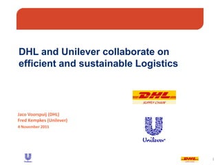 1
Applying GS1.XML for Warehousing
Integration
Jaco Voorspuij (DHL)
Fred Kempkes (Unilever)
4 November 2011
DHL and Unilever collaborate on
efficient and sustainable Logistics
 