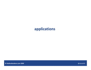 applications
                             pp




© thefacebookera.com 2009                  @clarashih
 