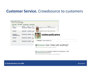 Customer Service. Crowdsource to customers




© thefacebookera.com 2009               @clarashih
 