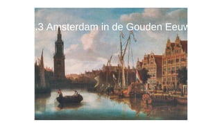 1.3 Amsterdam in de Gouden Eeuw

 