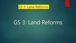 GS 3: Land Reforms
GS 3: Land Reforms
 