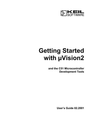 Getting Started
with µVision2
and the C51 Microcontroller
Development Tools
User’s Guide 02.2001
 