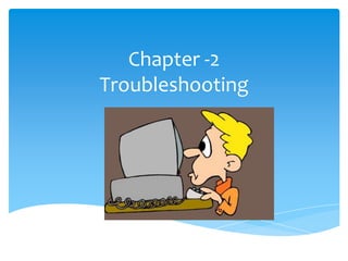 Chapter -2
Troubleshooting
 