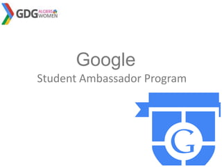 Google
Student Ambassador Program
 