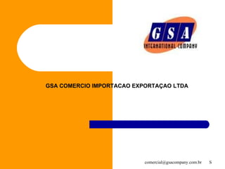GSA COMERCIO IMPORTACAO EXPORTAÇAO LTDA 