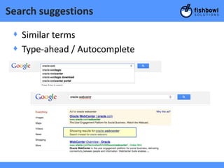 Search suggestions

 + Similar terms
 + Type-ahead / Autocomplete
 