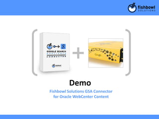 Demo
Fishbowl Solutions GSA Connector
  for Oracle WebCenter Content
 