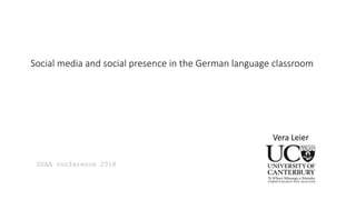 Social media and social presence in the German language classroom
Vera Leier
GSAA conference 2018
 