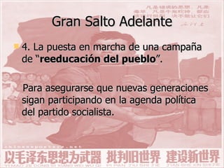 Gran Salto Adelante 4. La puesta en marcha de una campaña de “ reeducación del pueblo ”.  Para asegurarse que nuevas generaciones sigan participando en la agenda política del partido socialista. 