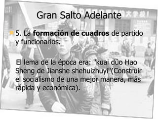 Gran Salto Adelante 5. La  formación de cuadros  de partido y funcionarios.  El lema de la época era: "kuai dúo Hao Sheng de Jianshe shehuizhuyi"(Construir el socialismo de una mejor manera, más rápida y económica).  