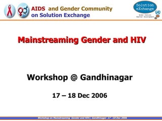 Mainstreaming Gender and HIV Workshop @ Gandhinagar 17 – 18 Dec 2006 