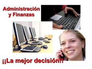 Administración y Finanzas ¡¡La mejor decisión!! 