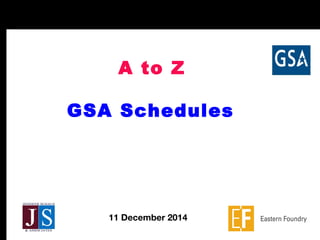 A to Z
GSA Schedules
11 December 2014
 