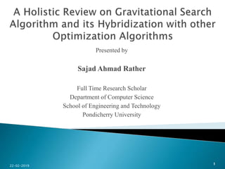 Presented by
Sajad Ahmad Rather
Full Time Research Scholar
Department of Computer Science
School of Engineering and Technology
Pondicherry University
122-02-2019
 
