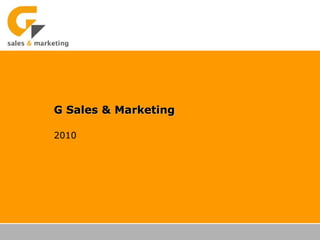 G Sales & Marketing
2010
 