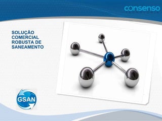 SOLUÇÃO
COMERCIAL
ROBUSTA DE
SANEAMENTO
 
