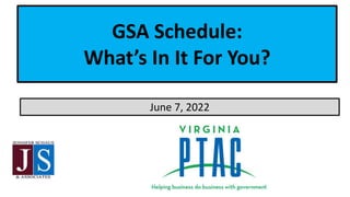 GSA Schedule:
What’s In It For You?
June 7, 2022
 