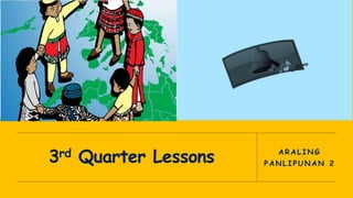 3rd Quarter Lessons ARALING
PANLIPUNAN 2
 