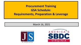 Procurement Training
GSA Schedule:
Requirements, Preparation & Leverage
March 16, 2021
 