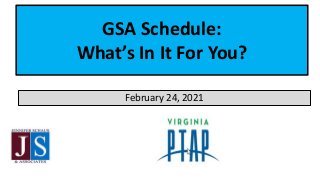 GSA Schedule:
What’s In It For You?
February 24, 2021
 
