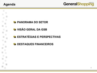 3
PANORAMA DO SETOR
VISÃO GERAL DA GSB
ESTRATÉGIAS E PERSPECTIVAS
DESTAQUES FINANCEIROS
Agenda
 