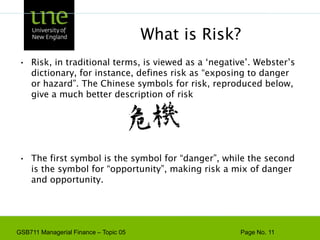 What is Risk?Risk, in traditional terms, is viewed as a ‘negative’. Webster’s dictionary, for instance, defines risk as “exposing to danger or hazard”. The Chinese symbols for risk, reproduced below, give a much better description of riskThe first symbol is the symbol for “danger”, while the second is the symbol for “opportunity”, making risk a mix of danger and opportunity. 