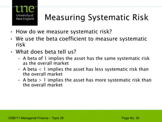 Total RiskTotal risk = systematic risk + unsystematic riskThe standard deviation of returns is a measure of total riskFor well-diversified portfolios, unsystematic risk is very smallConsequently, the total risk for a diversified portfolio is essentially equivalent to the systematic risk