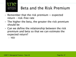 Measuring Systematic RiskHow do we measure systematic risk?We use the beta coefficient to measure systematic riskWhat does beta tell us?A beta of 1 implies the asset has the same systematic risk as the overall marketA beta < 1 implies the asset has less systematic risk than the overall marketA beta > 1 implies the asset has more systematic risk than the overall market