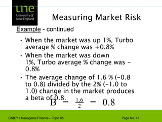 Measuring Market RiskExample - Turbo Charged Seafood has the following % returns on its stock, relative to the listed changes in the % return on the market portfolio. The beta of Turbo Charged Seafood can be derived from this information.
