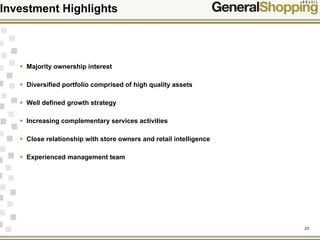 23
Investment Highlights
Increasing
complementary
services activities
Well defined growth
strategy
Experienced
management team
Close relationship with
store owners and retail
intelligence
Experienced management team
Majority ownership interest
Diversified portfolio comprised of high quality assets
Well defined growth strategy
Increasing complementary services activities
Close relationship with store owners and retail intelligence
Experienced management team
 