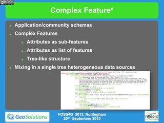 Complex Feature*


Application/community schemas



Complex Features




Attributes as list of features





Attribu...