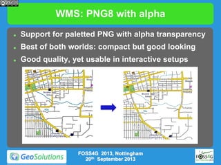 WMS: PNG8 with alpha


Support for paletted PNG with alpha transparency



Best of both worlds: compact but good looking...