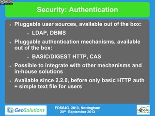 Security: Authentication


Pluggable user sources, available out of the box:




Pluggable authentication mechanisms, a...